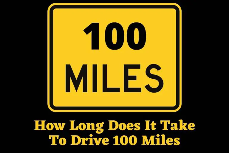 How Long Does It Take To Drive 100 Miles – Comprehensive Guide