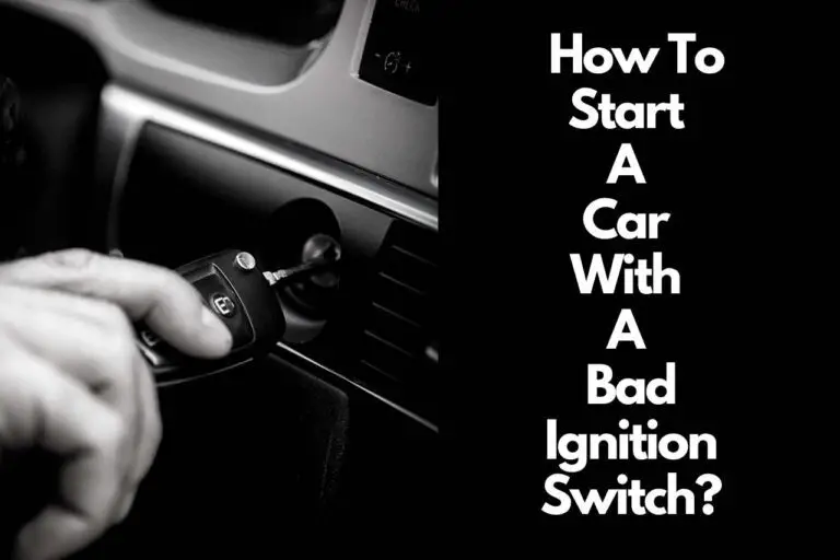 How To Start A Car With A Bad Ignition Switch? Full Guide