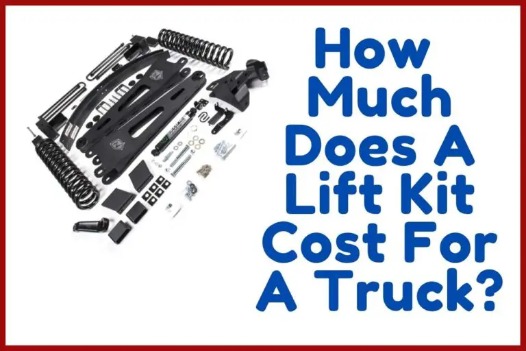 How Much Does A Lift Kit Cost For A Truck – Complete Guide