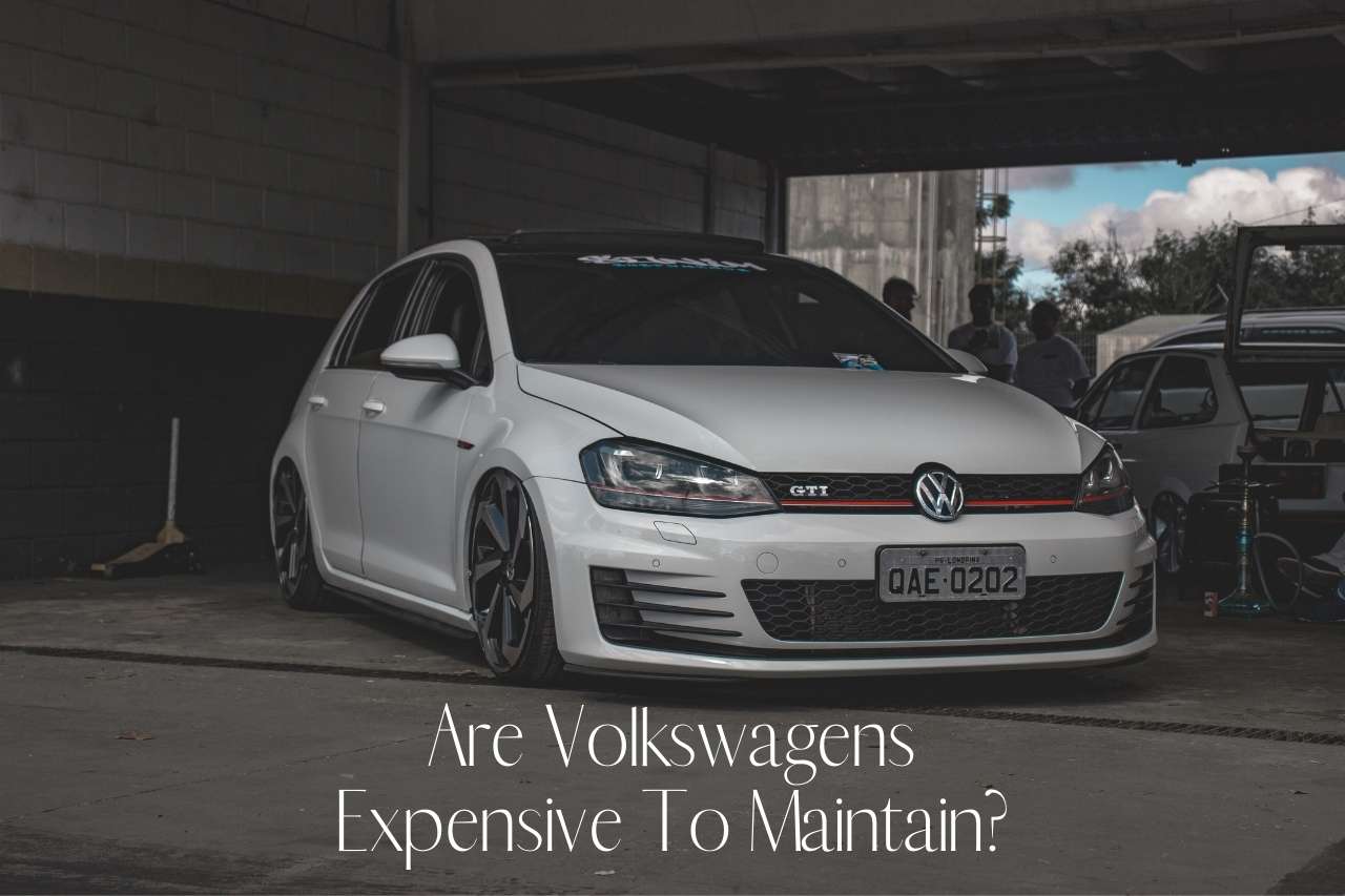 Are Volkswagens Expensive To Maintain
