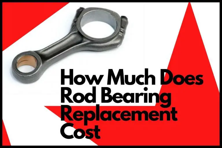 How Much Does Rod Bearing Replacement Cost? Full Report