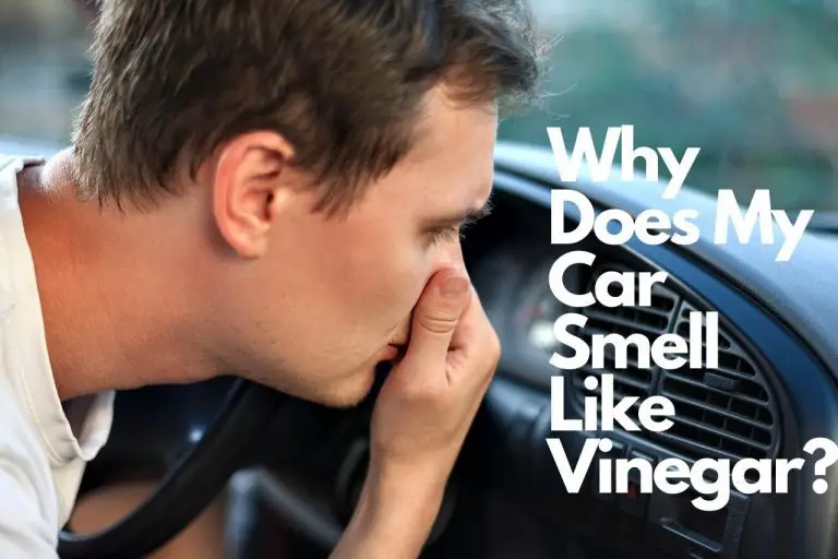 Why Does My Car Smell Like Vinegar – Comprehensive Guide
