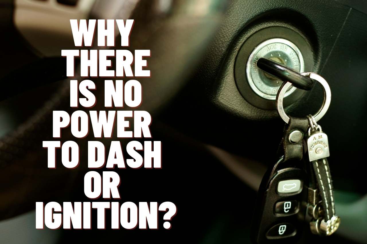 Why There is No Power to Dash or Ignition?