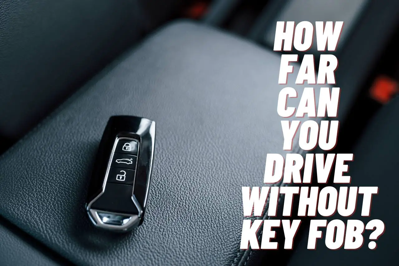 how far can you drive without key fob