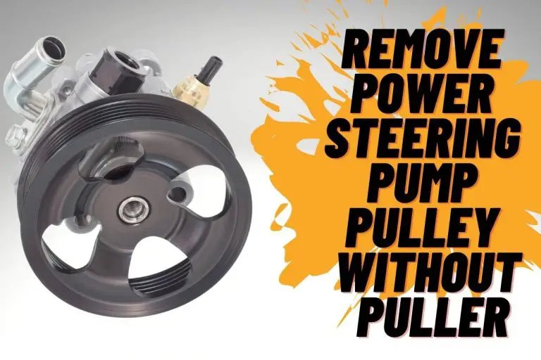 Remove Power Steering Pump Pulley Without Puller; How?