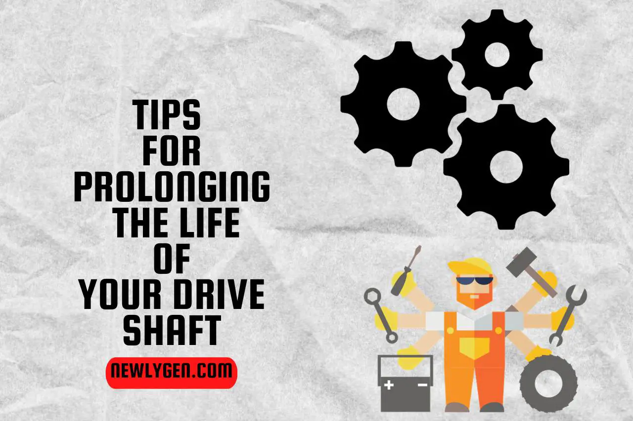 Tips for Prolonging the Life of Your Drive Shaft